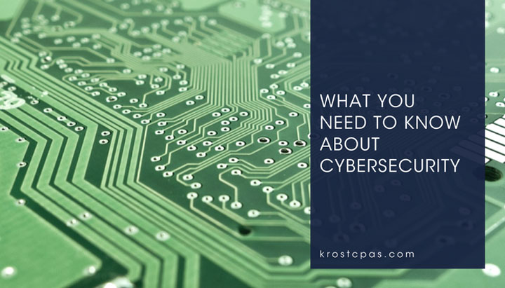 What You Need to Know About Cybersecurity What You Need to Know About Cybersecurity