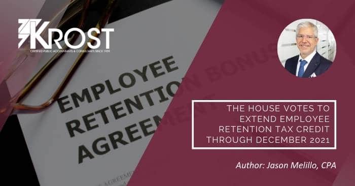The House Votes to Extend Employee Retention Tax Credit Through December 2021 The House Votes to Extend Employee Retention Tax Credit Through December 2021