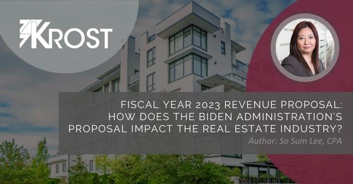 Fiscal Year 2023 Revenue Proposal: How Does the Biden Administration’s Proposal Impact the Real Estate Industry? Fiscal Year 2023 Revenue Proposal: How Does the Biden Administration’s Proposal Impact the Real Estate Industry?