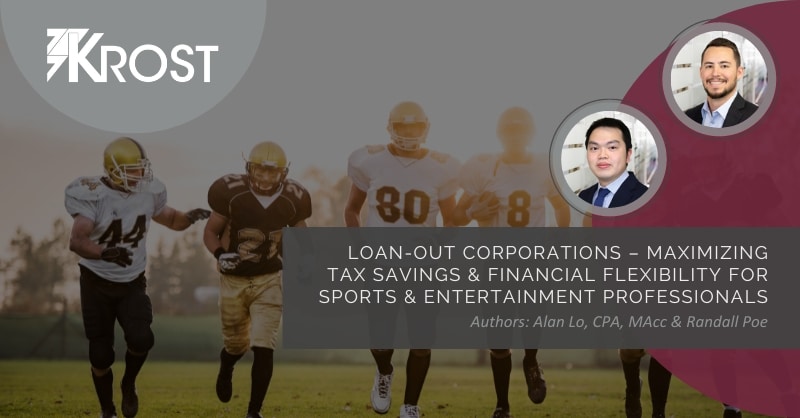 Loan-Out Corporations – Maximizing Tax Savings & Financial Flexibility for Sports & Entertainment Professionals Loan-Out Corporations – Maximizing Tax Savings & Financial Flexibility for Sports & Entertainment Professionals