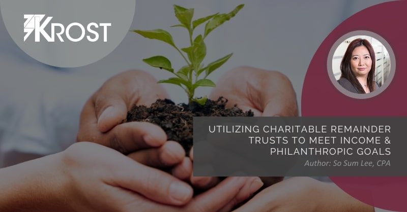 Utilizing Charitable Remainder Trusts to Meet Income & Philanthropic Goals Utilizing Charitable Remainder Trusts to Meet Income & Philanthropic Goals